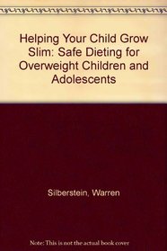 Helping Your Child Grow Slim: Safe Dieting for Overweight Children and Adolescents