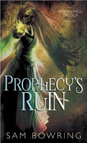 Prophecy's Ruin. Sam Bowring (Broken Well Trilogy)
