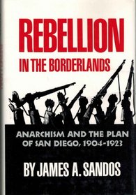 Rebellion in the Borderlands: Anarchism and the Plan of San Diego, 1904-1923