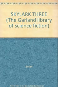 SKYLARK THREE (The Garland library of science fiction)