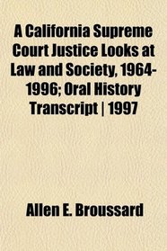 A California Supreme Court Justice Looks at Law and Society, 1964-1996; Oral History Transcript | 1997