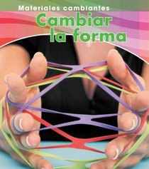 Cambiar la forma / Changing Shape (Materiales Cambiantes / Changing Materials) (Spanish Edition)