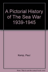 A Pictorial History of the Sea War 1939 - 1945
