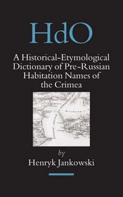 A Historical-Etymological Dictionary of Pre-Russian Habitation Names of the Crimea (Handbook of Oriental Studies/Handbuch Der Orientalistik)