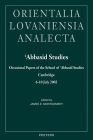 Abbasid Studies Occasional Papers of the School of 'Abbasid Studies, Cambridge, 6-10 July (Orientalia Lovaniensia Analecta)