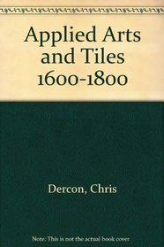 Applied Arts and Tiles 1600-1800 (Dutch Edition)