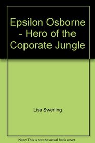 Epsilon Osborne - Hero of the Coporate Jungle