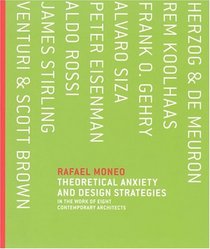 Theoretical Anxiety and Design Strategies in the Work of Eight Contemporary Architects