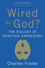 Wired for God?: The Biology of Spiritual Experience