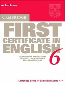 Cambridge First Certificate in English 6 Student's Book: Examination Papers from the University of Cambridge ESOL Examinations (Fce Practice Tests)