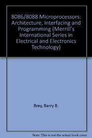 8086/8088 Microprocessor: Architecture, Programming, and Interfacing (Merrill's International Series in Electrical and Electronics Technology)