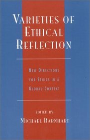 Varieties of Ethical Reflection: New Directions for Ethics in a Global Context (Studies in Comparative Philosophy and Religion)