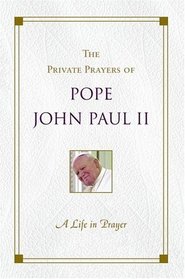 A Life in Prayer: The Private Prayers of Pope John Paul II