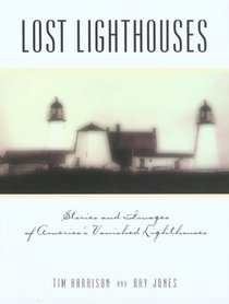 Lost Lighthouses: Stories and Images of America's Vanished Lighthouses