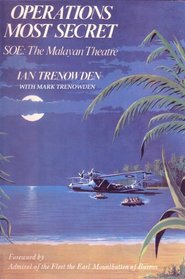 Operations Most Secret: S.O.E., the Malayan Theatre
