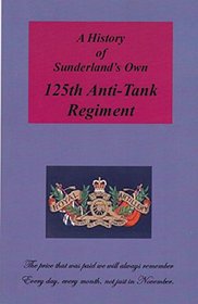 A History of Sunderland's Own 125th Anti-tank Regiment