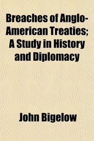 Breaches of Anglo-American Treaties; A Study in History and Diplomacy