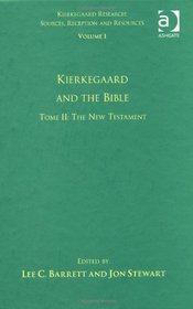 Volume 1, Tome II: Kierkegaard and the Bible - The New Testament (Kierkegaard Research: Sources, Reception and Resources)