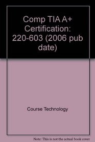 Comp TIA A+ Certification: 220-603 (2006 pub date)