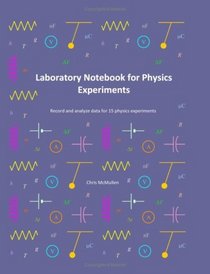 Laboratory Notebook For Physics Experiments: Record And Analyze Data For 15 Physics Experiments