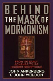Behind the Mask of Mormonism: From Its Early Schemes to Its Modern Deceptions