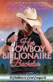 Her Cowboy Billionaire Bachelor: An Everett Sisters Novel (Christmas in Coral Canyon)
