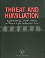 Threat and Humiliation Racial Profiling, Domestic Security and Human Rights in the United States (Us Domestic Human Rights Program)