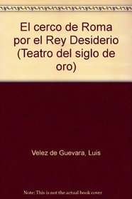 El cerco de Roma por el Rey Desiderio (Teatro del siglo de oro) (Spanish Edition)