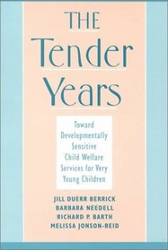 The Tender Years: Toward Developmentally-Sensitive Child Welfare Services for Very Young Children (Child Welfare - a Series in Child Welfare Practice, Policy and Research)