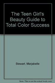 The Teen Girl's Beauty Guide to Total Color Success