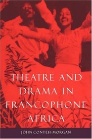 Theatre and Drama in Francophone Africa : A Critical Introduction