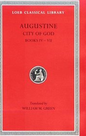 Saint Augustine: The City of God Against the Pagans, Books Iv-VII (Lcl, 412)
