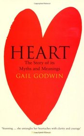 Heart: A Personal Journey Through Its Myth and Meanings