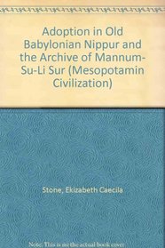 Adoption in Old Babylonian Nippur and the Archive of Mannum-Mesu-Lissur (Mesopotamian Civilizations, Vol 3)