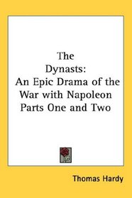 The Dynasts: An Epic Drama of the War with Napoleon Parts One and Two