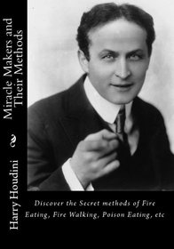 Miracle Makers and Their Methods: Discover the Secret methods of Fire Eating, Fire Walking, Poison Eating, etc
