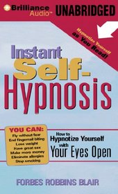 Instant Self-Hypnosis: How to Hypnotize Yourself with Your Eyes Open