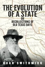 The Evolution of a State, or, Recollections of Old Texas Days