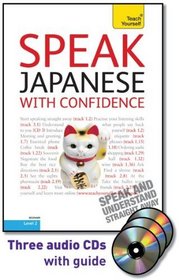 Speak Japanese with Confidence with Three Audio CDs: A Teach Yourself Guide (TY: Conversation)