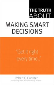 The Truth About Making Smart Decisions (Truth About)