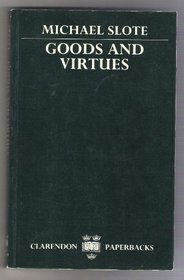 Goods and Virtues (Clarendon Paperbacks)