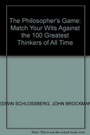 The Philosopher's Game: Match Your Wits Against the 100 Greatest Thinkers of All Time