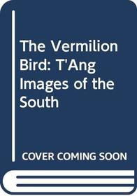 The Vermilion Bird: T'ang Images of the South