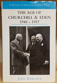 The Age of Churchill and Eden, 1940-1957 (History of the Conservative Party)