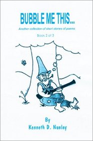 Bubble Me This: Another Collection of Short Stories of Poems