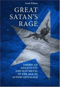 Great Satan's Rage: American Negativity and Rap/Metal in the Age of Supercapitalism