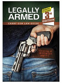 Legally Armed: Carry Gun Law Guide, 3rd Edition