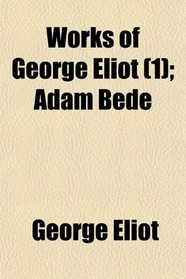 Works of George Eliot (Volume 1); Adam Bede