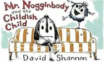 Mr. Nogginbody and the Childish Child