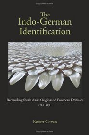 The Indo-German Identification: Reconciling South Asian Origins and European Destinies, 1765-1885 (Studies in German Literature Linguistics and Culture)